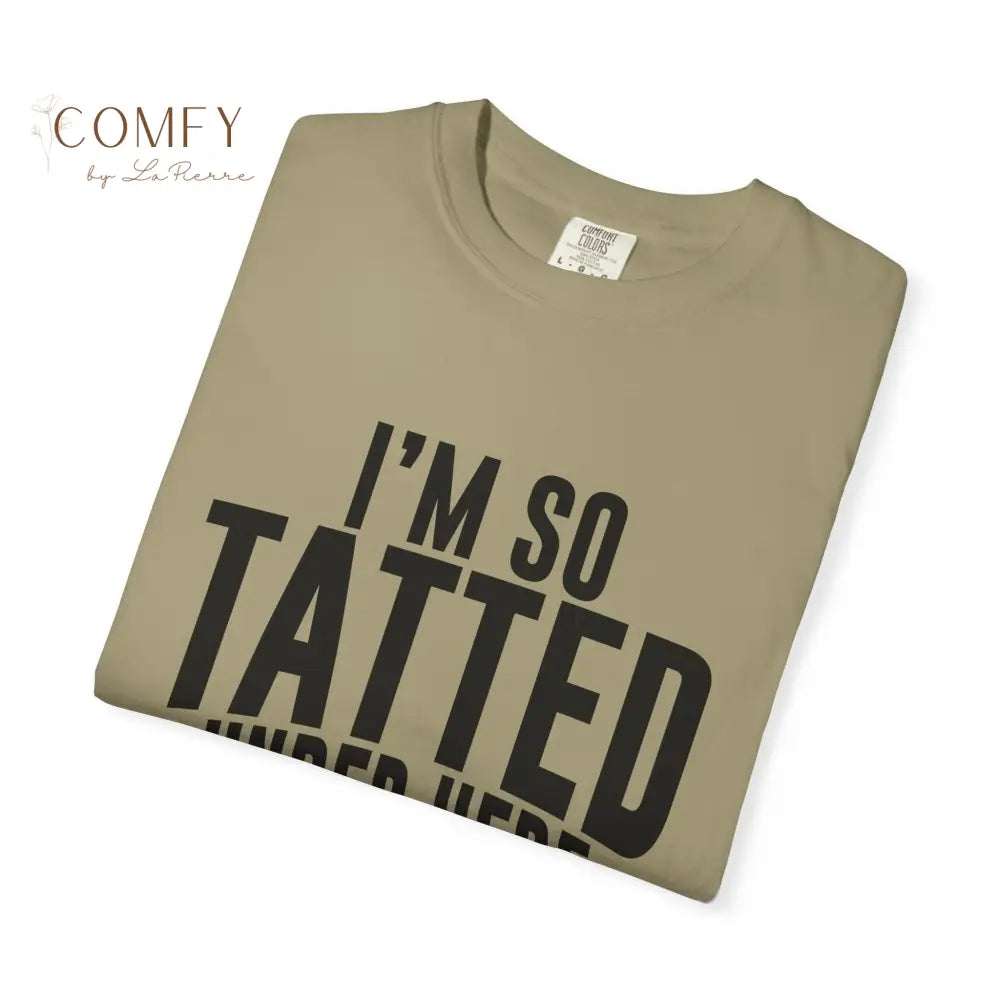 I’m So Tatted Under Here T‑Shirt - Funny Tattoo Tee (S-4XL) T-Shirt
