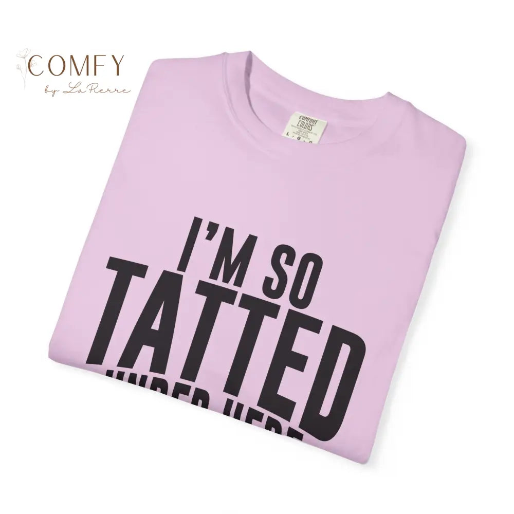 I’m So Tatted Under Here T‑Shirt - Funny Tattoo Tee (S-4XL) T-Shirt