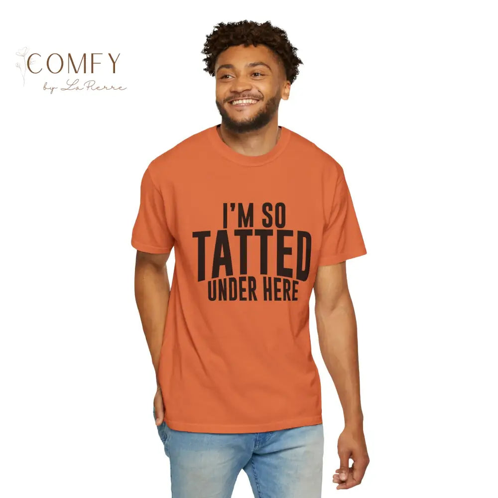 I’m So Tatted Under Here T‑Shirt - Funny Tattoo Tee (S-4XL) T-Shirt