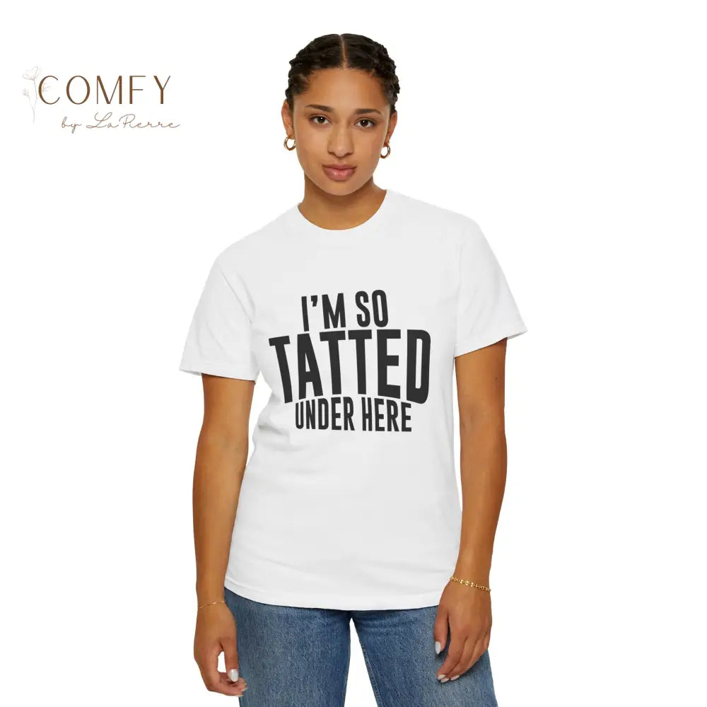 I’m So Tatted Under Here T‑Shirt - Funny Tattoo Tee (S-4XL) T-Shirt