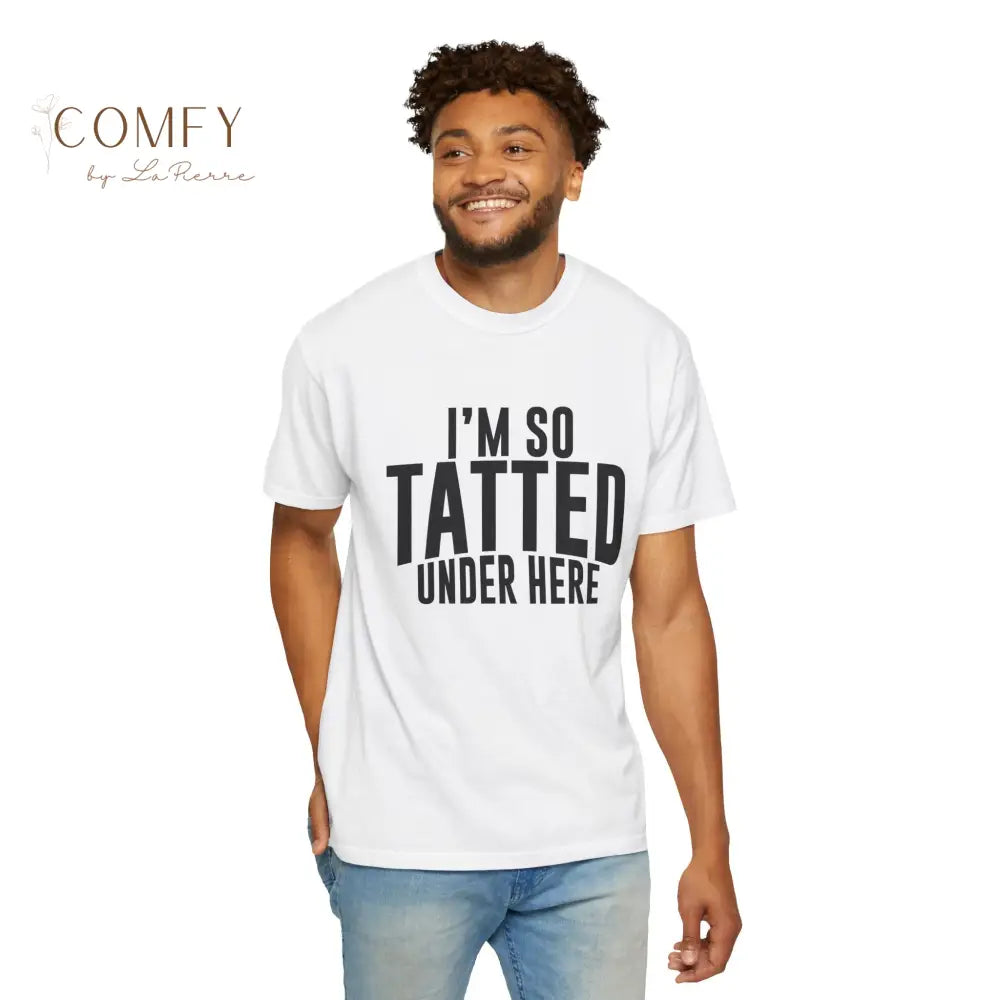 I’m So Tatted Under Here T‑Shirt - Funny Tattoo Tee (S-4XL) T-Shirt