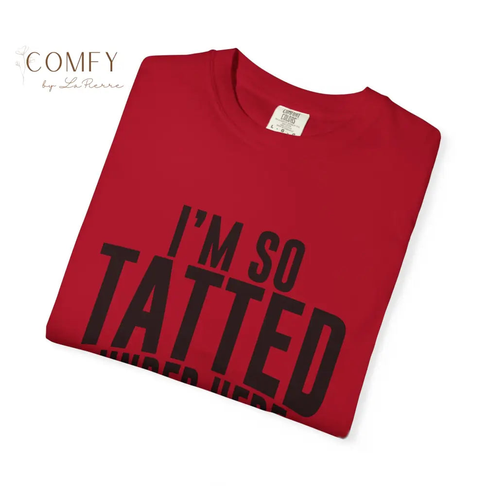 I’m So Tatted Under Here T‑Shirt - Funny Tattoo Tee (S-4XL) T-Shirt