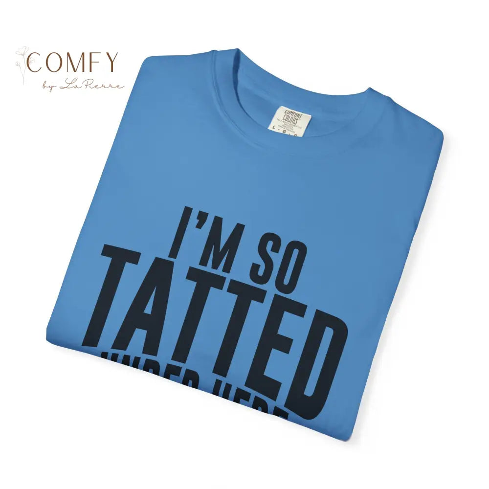 I’m So Tatted Under Here T‑Shirt - Funny Tattoo Tee (S-4XL) T-Shirt