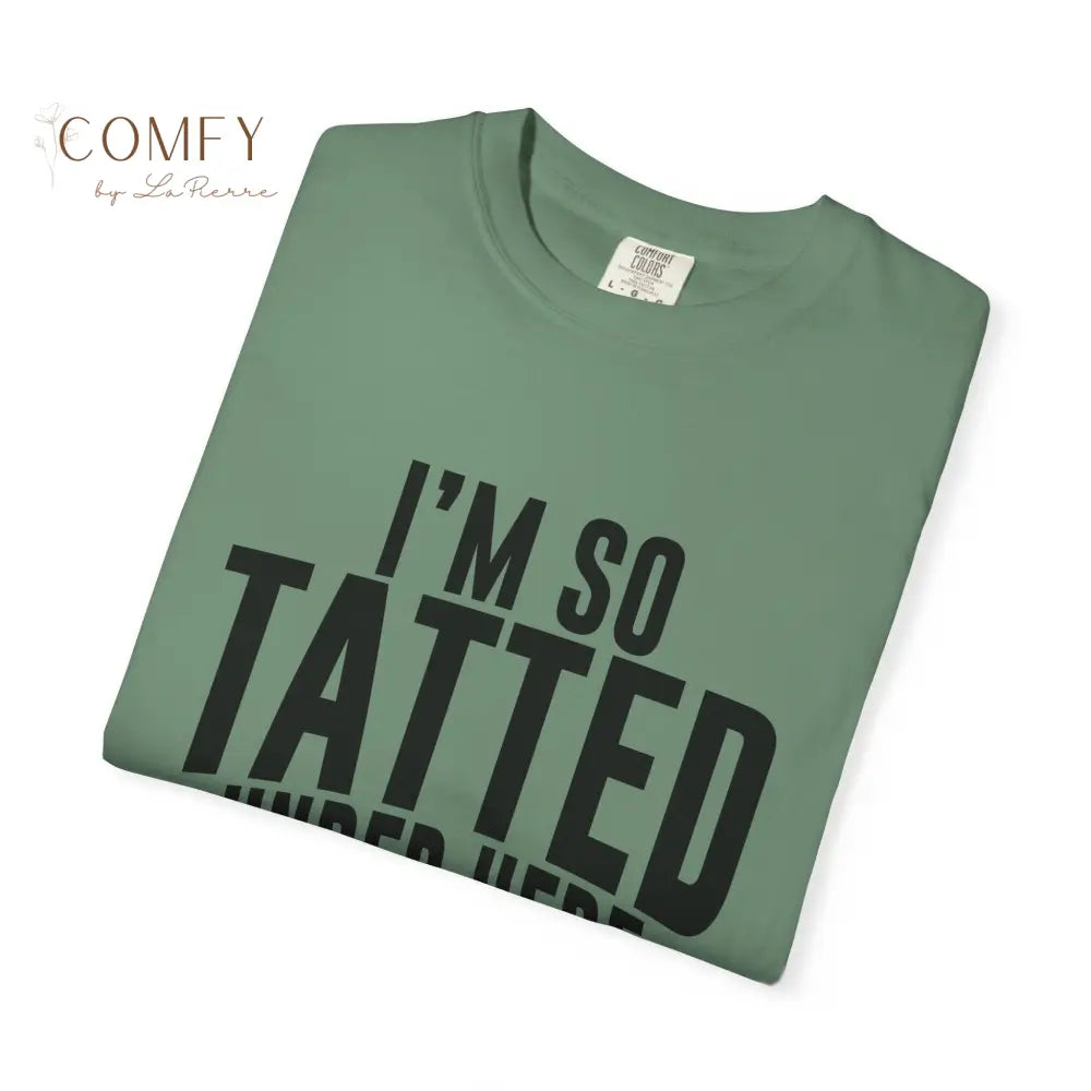I’m So Tatted Under Here T‑Shirt - Funny Tattoo Tee (S-4XL) T-Shirt