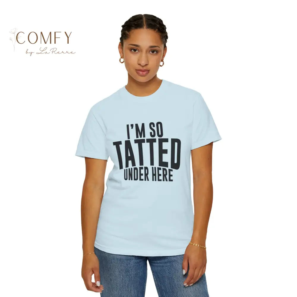 I’m So Tatted Under Here T‑Shirt - Funny Tattoo Tee (S-4XL) T-Shirt