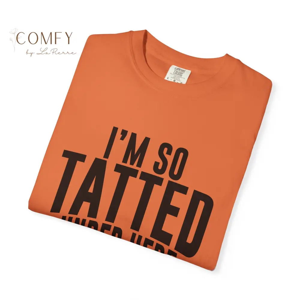 I’m So Tatted Under Here T‑Shirt - Funny Tattoo Tee (S-4XL) T-Shirt