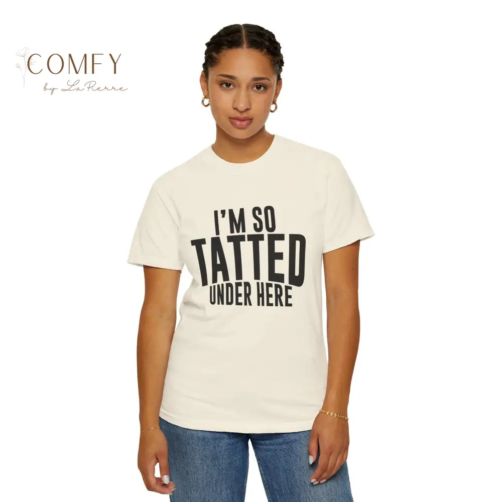 I’m So Tatted Under Here T‑Shirt - Funny Tattoo Tee (S-4XL) T-Shirt