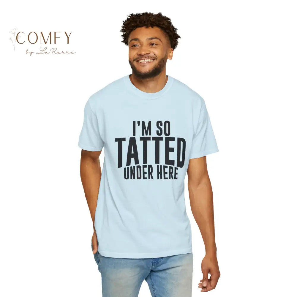 I’m So Tatted Under Here T‑Shirt - Funny Tattoo Tee (S-4XL) T-Shirt