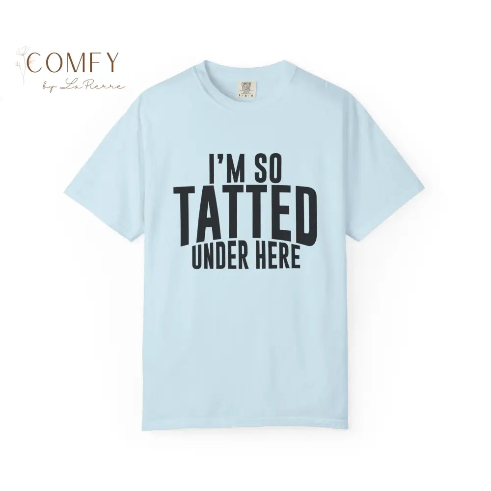 I’m So Tatted Under Here T‑Shirt - Funny Tattoo Tee (S-4XL) Chambray / S T-Shirt