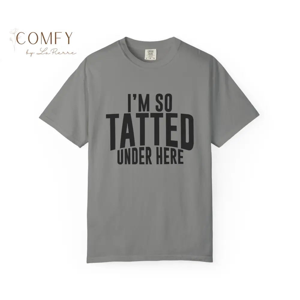 I’m So Tatted Under Here T‑Shirt - Funny Tattoo Tee (S-4XL) Granite / S T-Shirt