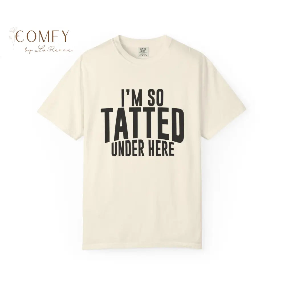 I’m So Tatted Under Here T‑Shirt - Funny Tattoo Tee (S-4XL) Ivory / S T-Shirt
