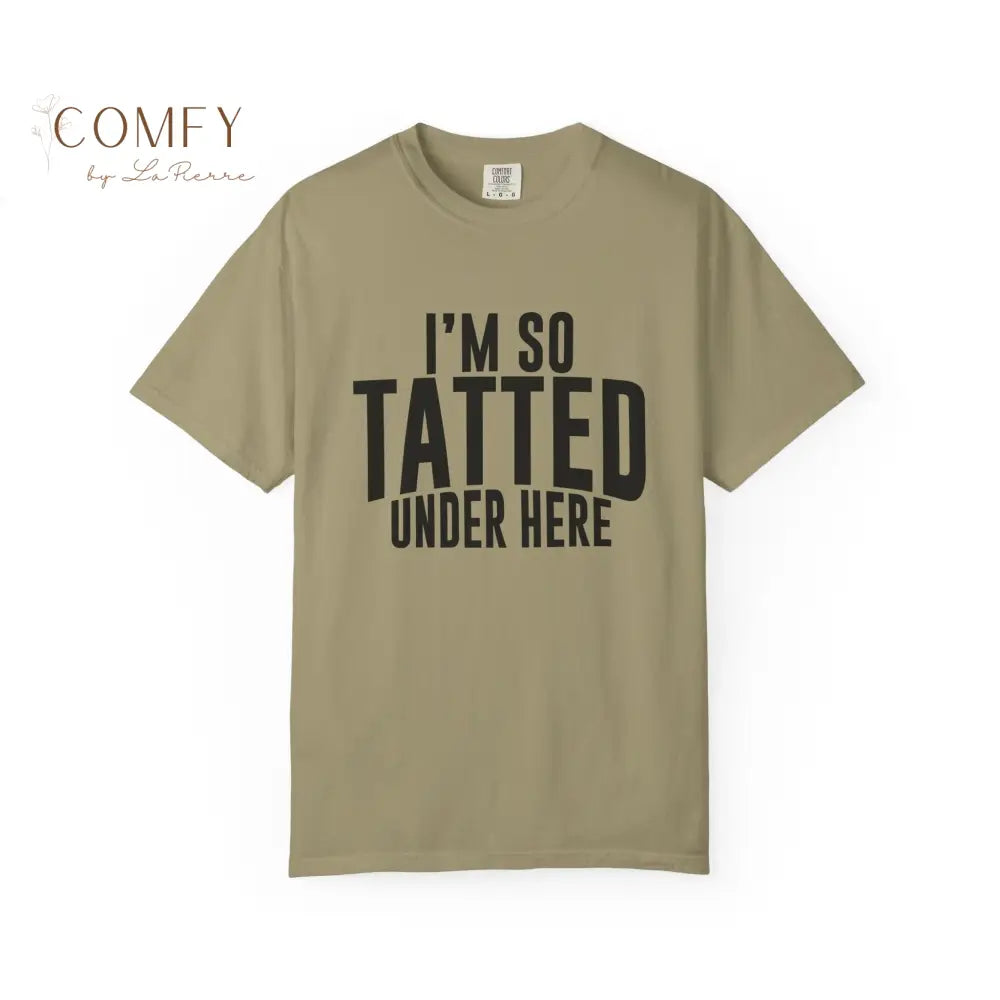 I’m So Tatted Under Here T‑Shirt - Funny Tattoo Tee (S-4XL) Khaki / S T-Shirt