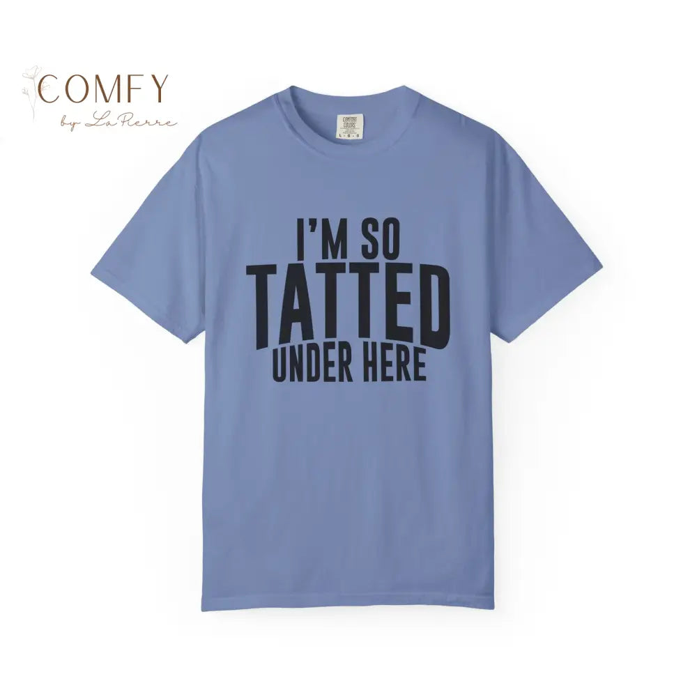 I’m So Tatted Under Here T‑Shirt - Funny Tattoo Tee (S-4XL) Washed Denim / S T-Shirt