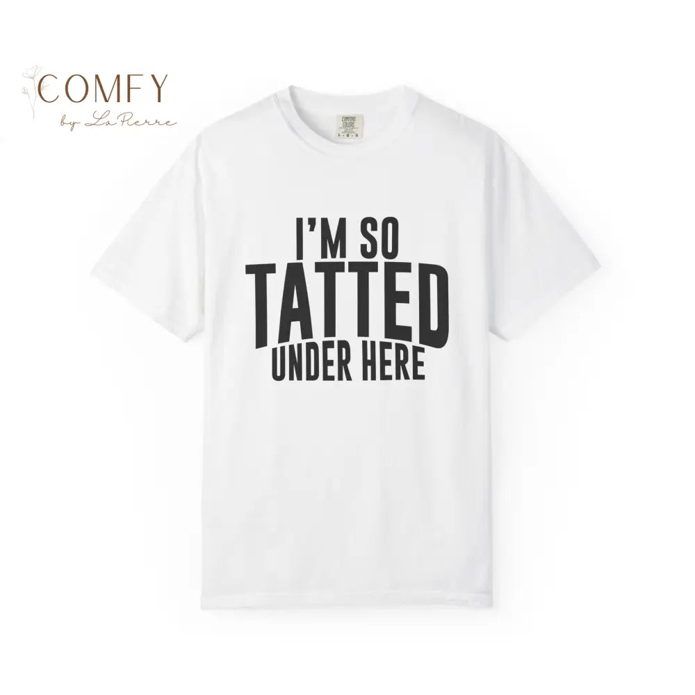 I’m So Tatted Under Here T‑Shirt - Funny Tattoo Tee (S-4XL) White / S T-Shirt