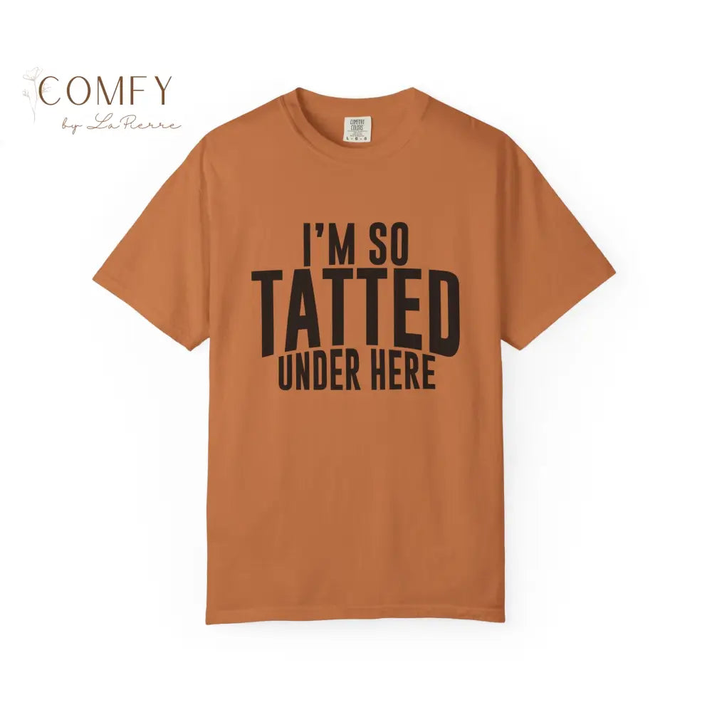 I’m So Tatted Under Here T‑Shirt - Funny Tattoo Tee (S-4XL) Yam / S T-Shirt