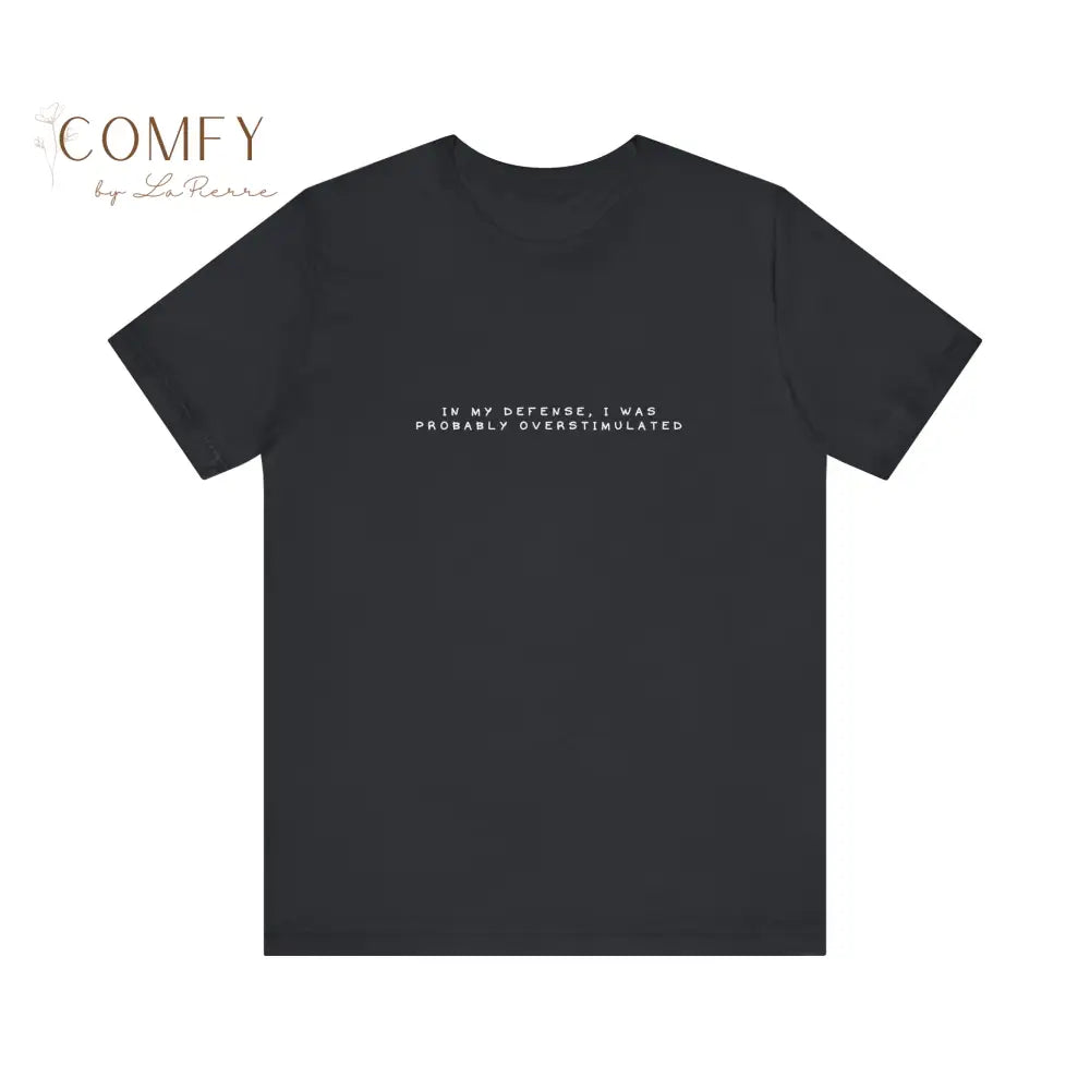 In My Defense I Was Probably Overstimulated Shirt • Neurodiversity Tee • Autism Awareness Graphic T-Shirt • Sensory