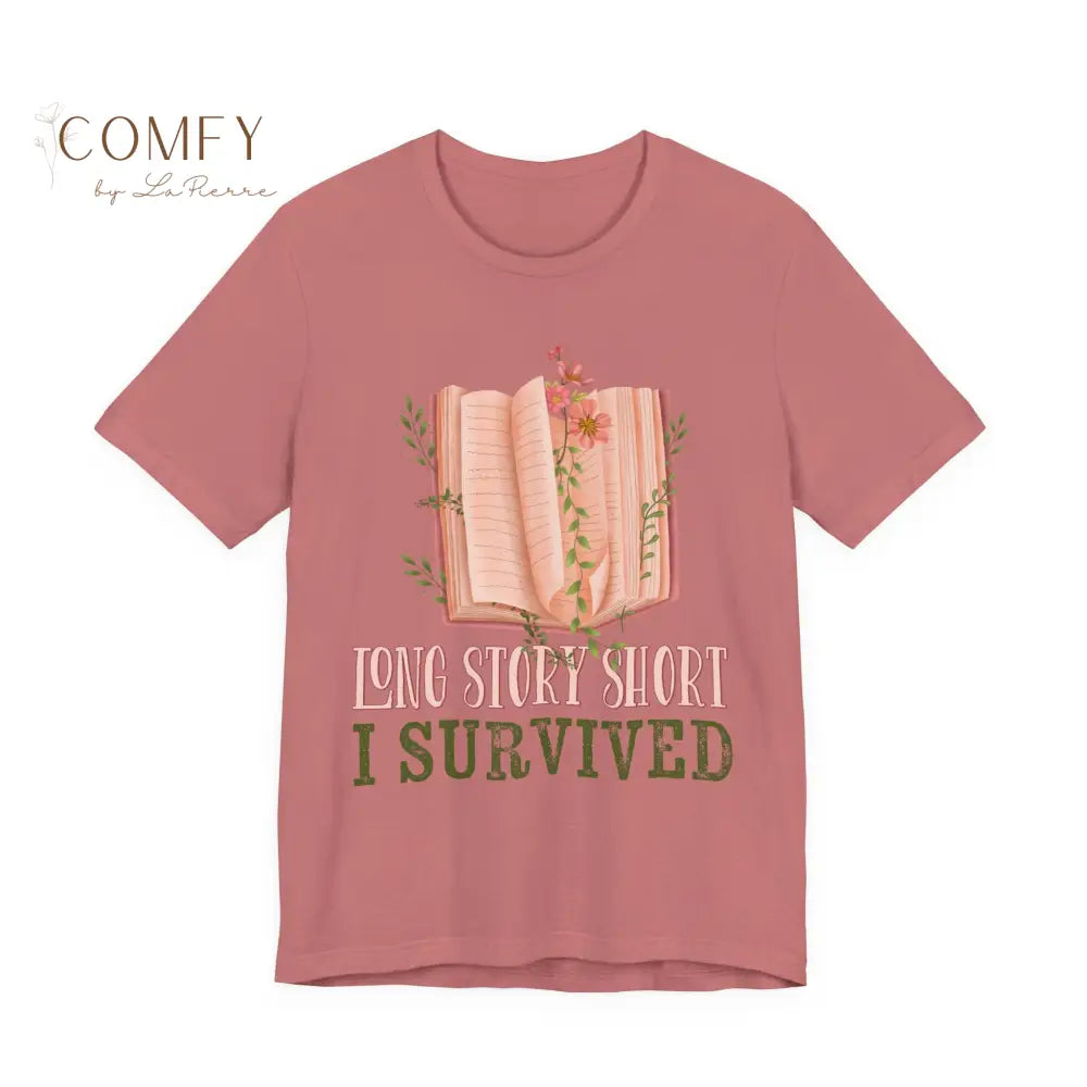 Long Story Short I Survived - Resilience Quote Tee • Empowering Survival Graphic Shirt • Unisex Jersey T-Shirt (XS–4XL)