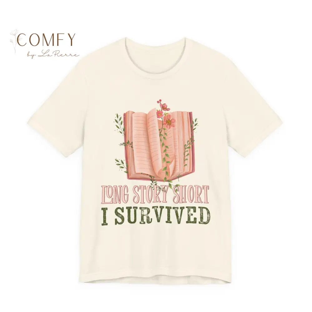 Long Story Short I Survived - Resilience Quote Tee • Empowering Survival Graphic Shirt • Unisex Jersey T-Shirt (XS–4XL)