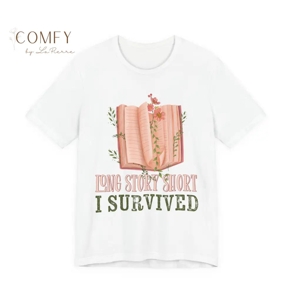 Long Story Short I Survived - Resilience Quote Tee • Empowering Survival Graphic Shirt • Unisex Jersey T-Shirt (XS–4XL)