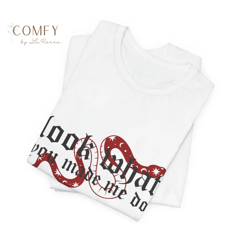 Look What You Made Me Do - Attitude Graphic Tee • Unisex Jersey T-Shirt (XS–3XL) T-Shirt