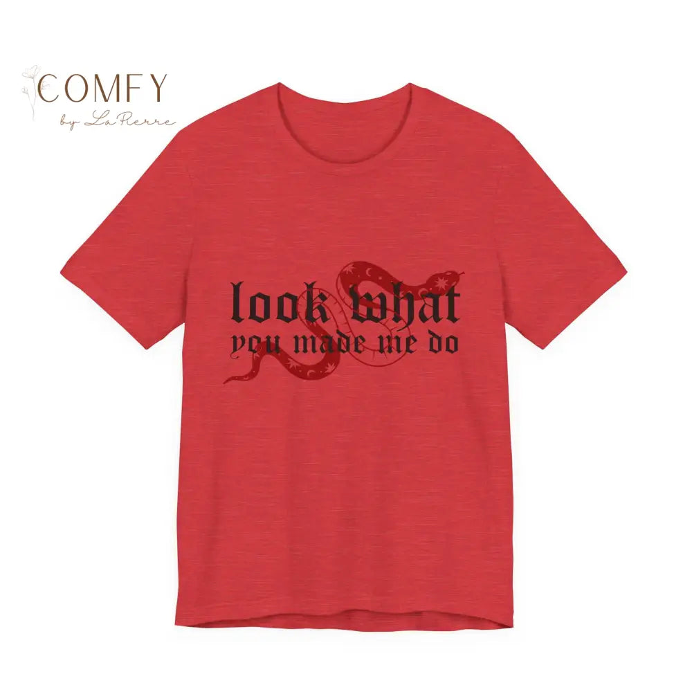 Look What You Made Me Do - Attitude Graphic Tee • Unisex Jersey T-Shirt (XS–3XL) Heather Red / S T-Shirt
