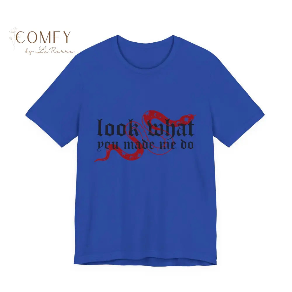 Look What You Made Me Do - Attitude Graphic Tee • Unisex Jersey T-Shirt (XS–3XL) True Royal / S T-Shirt