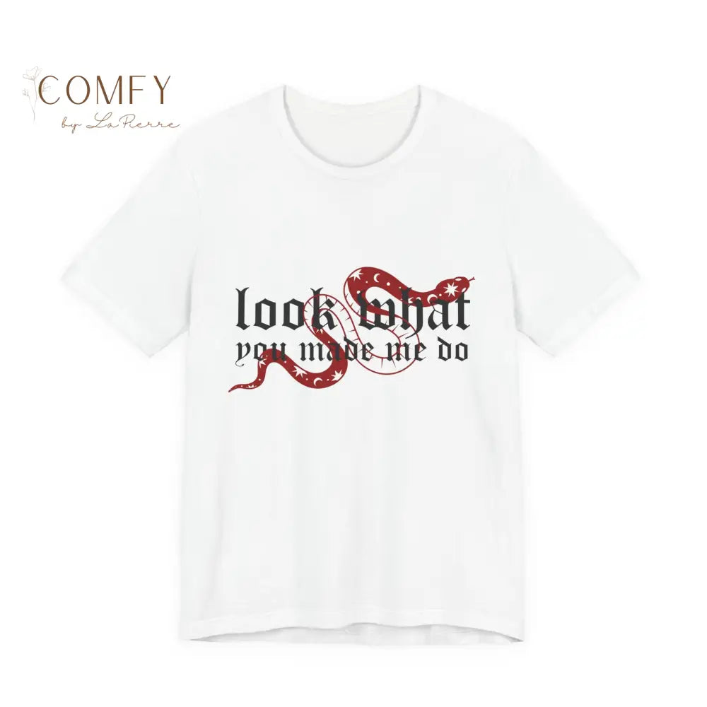 Look What You Made Me Do - Attitude Graphic Tee • Unisex Jersey T-Shirt (XS–3XL) White / S T-Shirt