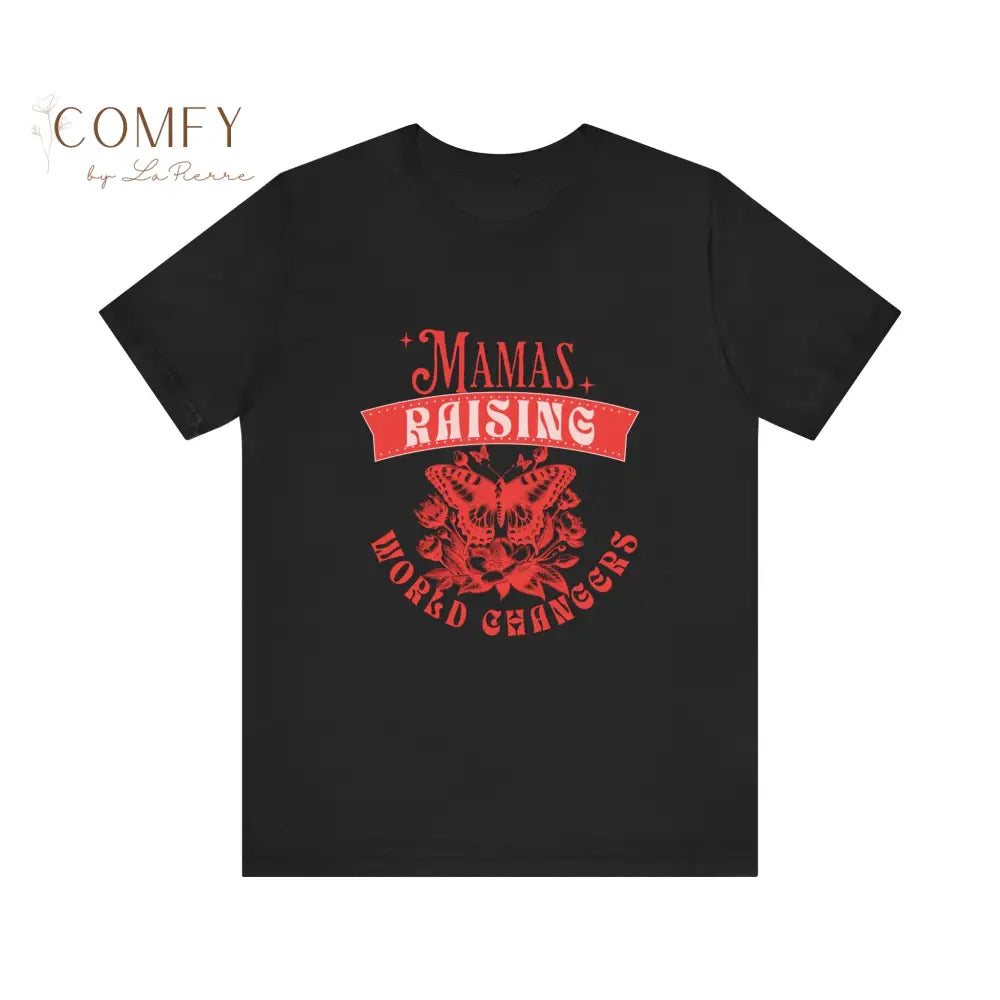 Mamas Raising World Changers shirt - Unisex Jersey Short Sleeve Tee (XS-5XL) T-Shirt