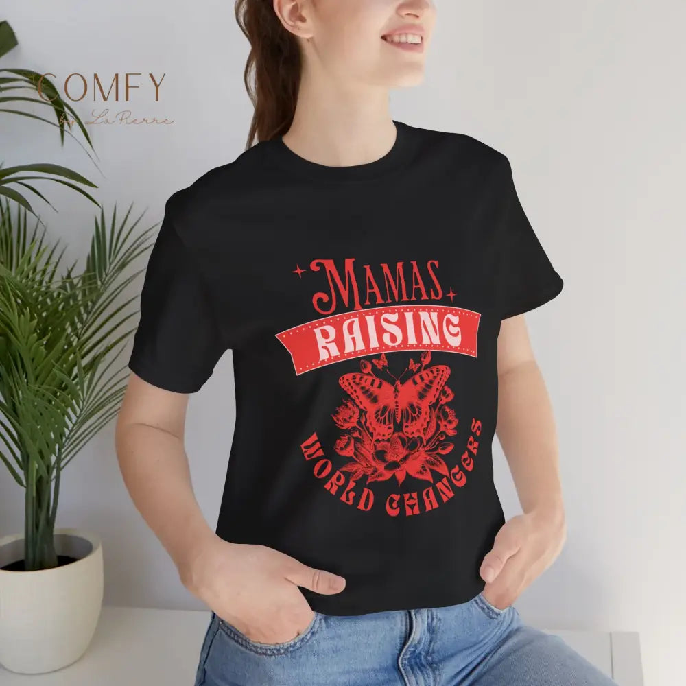 Mamas Raising World Changers shirt - Unisex Jersey Short Sleeve Tee (XS-5XL) T-Shirt