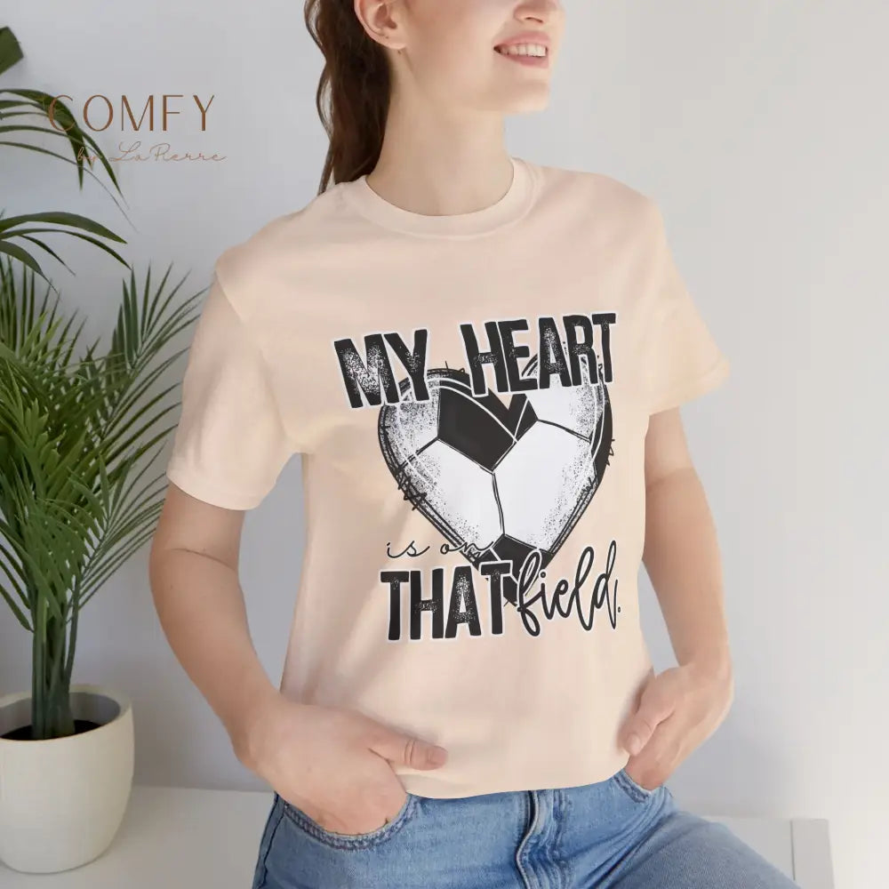 “My Heart Is on That Field” Soccer Shirt • Soccer Mom & Player Support Tee • Unisex Jersey Short Sleeve T-Shirt (S–3XL)