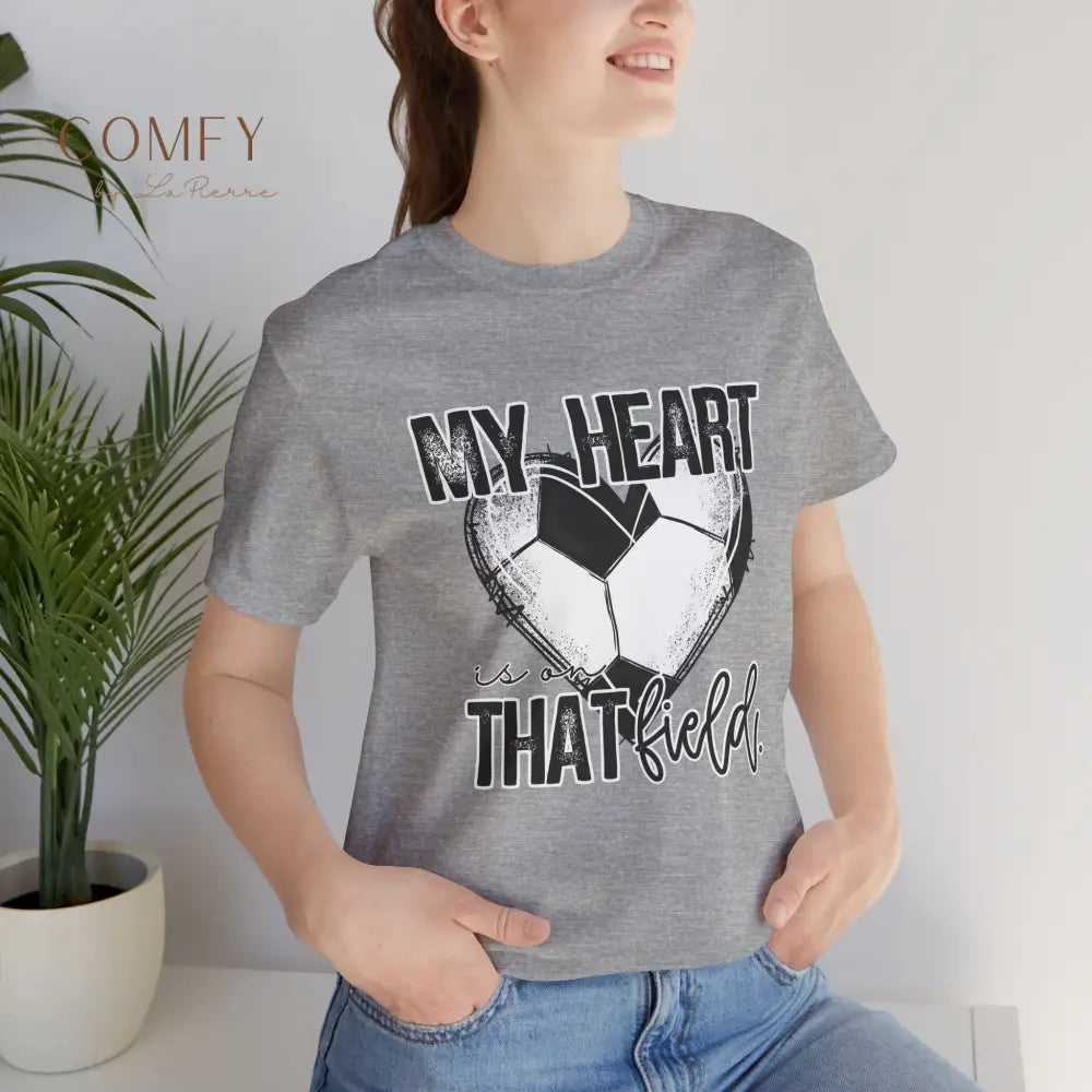 “My Heart Is on That Field” Soccer Shirt • Soccer Mom & Player Support Tee • Unisex Jersey Short Sleeve T-Shirt (S–3XL)