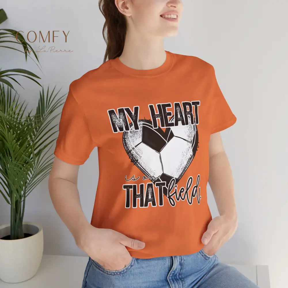 “My Heart Is on That Field” Soccer Shirt • Soccer Mom & Player Support Tee • Unisex Jersey Short Sleeve T-Shirt (S–3XL)