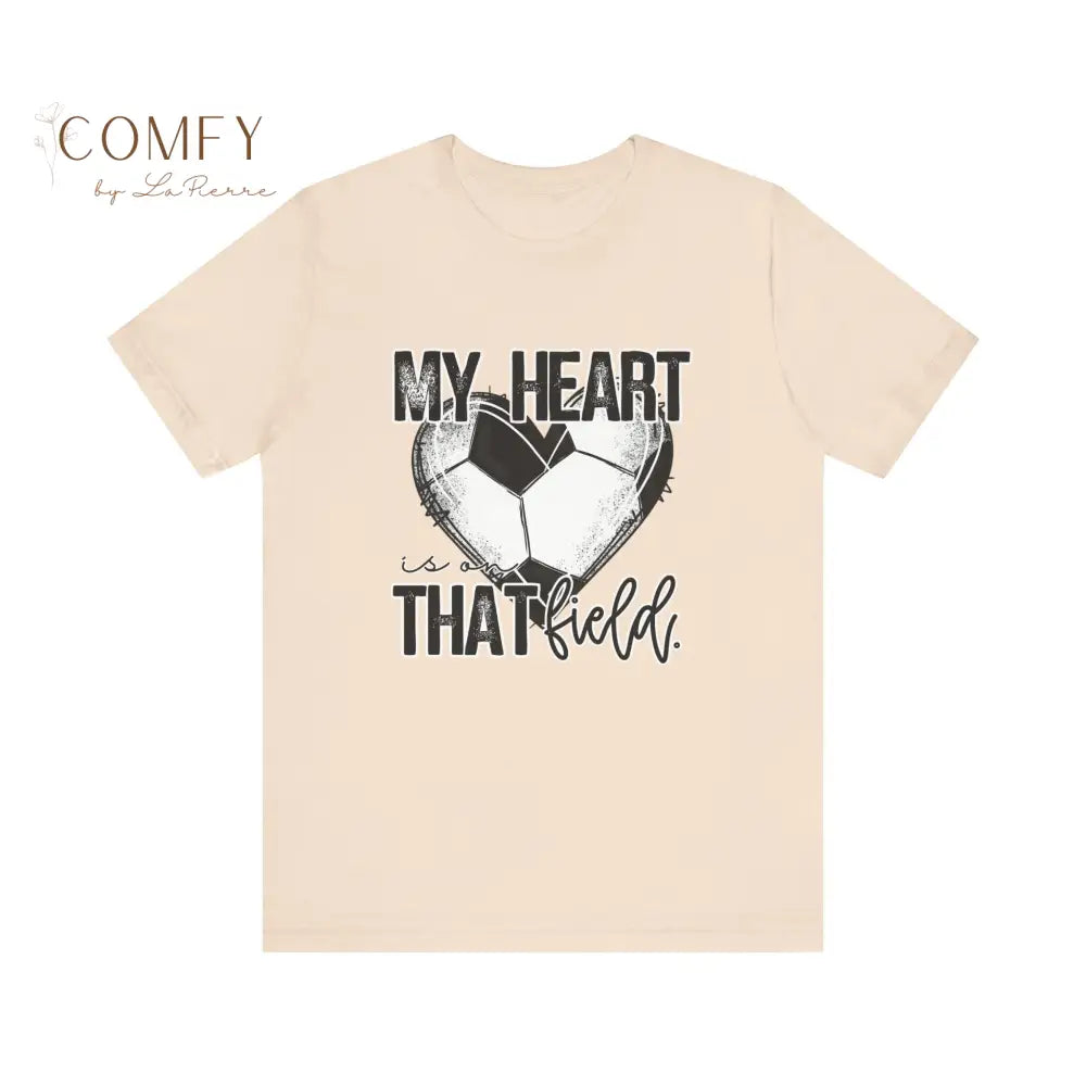 “My Heart Is on That Field” Soccer Shirt • Soccer Mom & Player Support Tee • Unisex Jersey Short Sleeve T-Shirt (S–3XL)