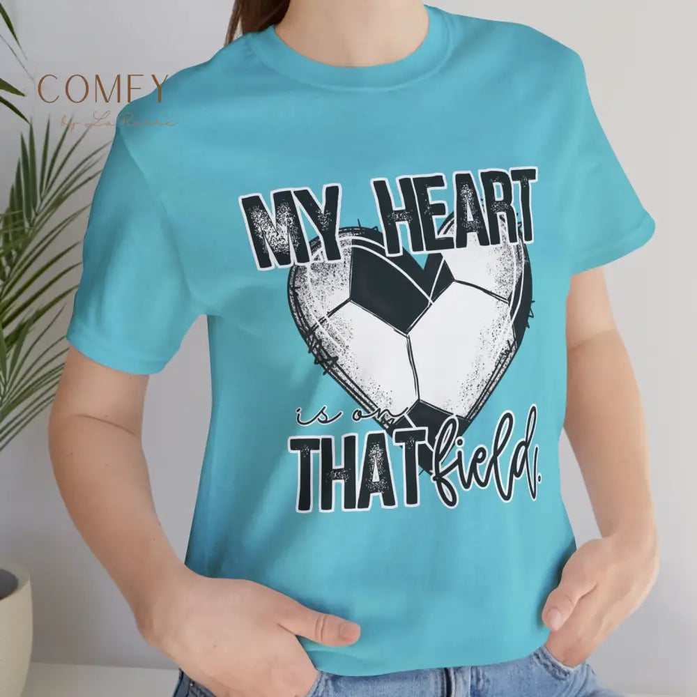 “My Heart Is on That Field” Soccer Shirt • Soccer Mom & Player Support Tee • Unisex Jersey Short Sleeve T-Shirt (S–3XL)