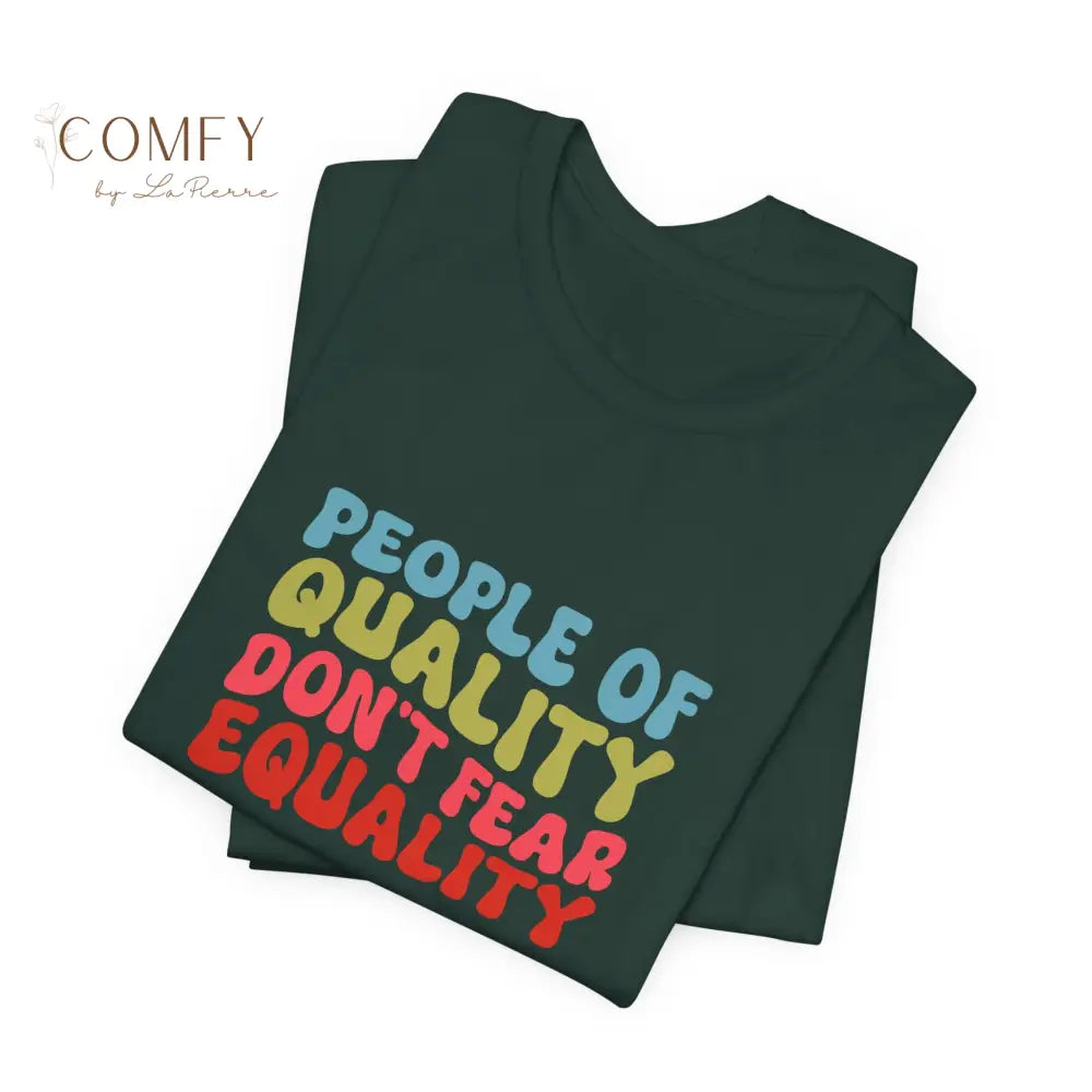 People of Quality Don’t Fear Equality Soft Unisex Short Sleeve T-Shirt (XS-4XL) T-Shirt