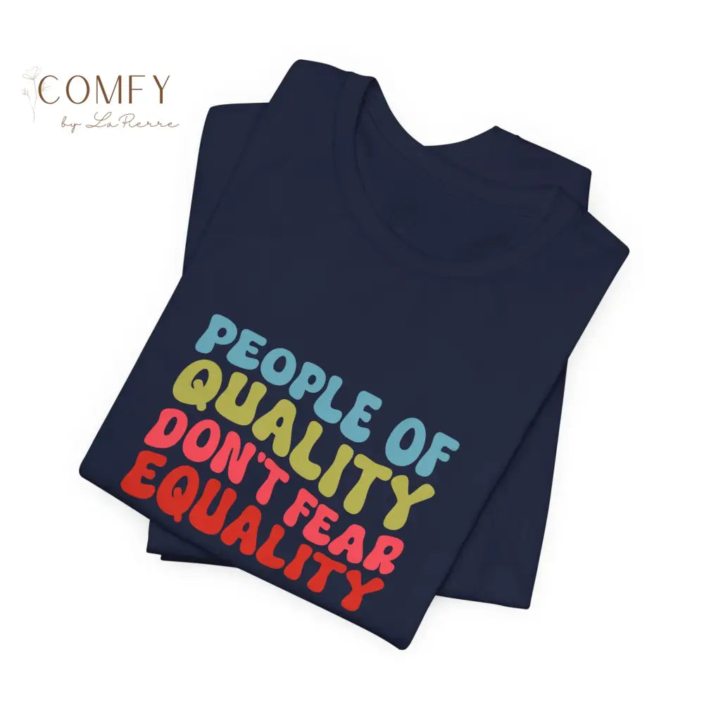 People of Quality Don’t Fear Equality Soft Unisex Short Sleeve T-Shirt (XS-4XL) T-Shirt