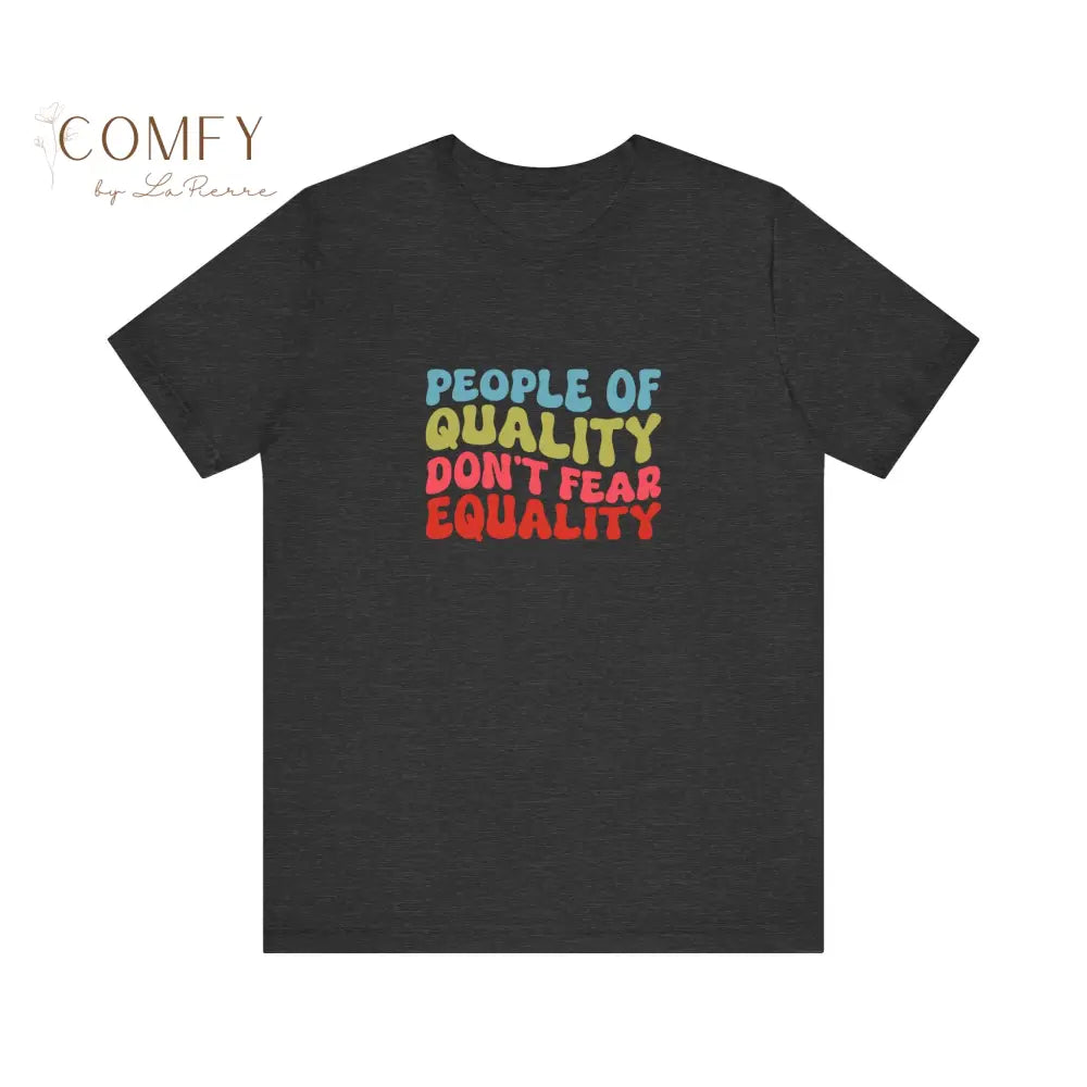 People of Quality Don’t Fear Equality Soft Unisex Short Sleeve T-Shirt (XS-4XL) Dark Grey Heather / S T-Shirt