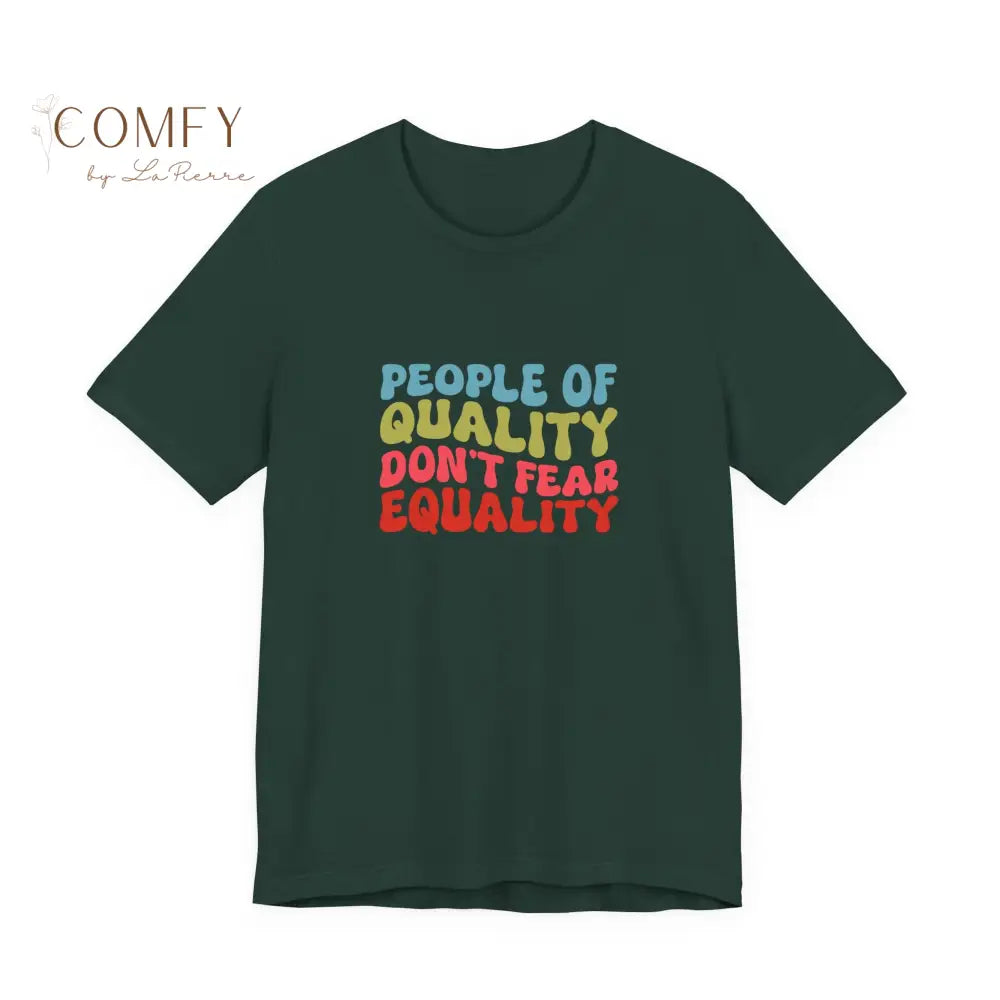 People of Quality Don’t Fear Equality Soft Unisex Short Sleeve T-Shirt (XS-4XL) Forest / S T-Shirt
