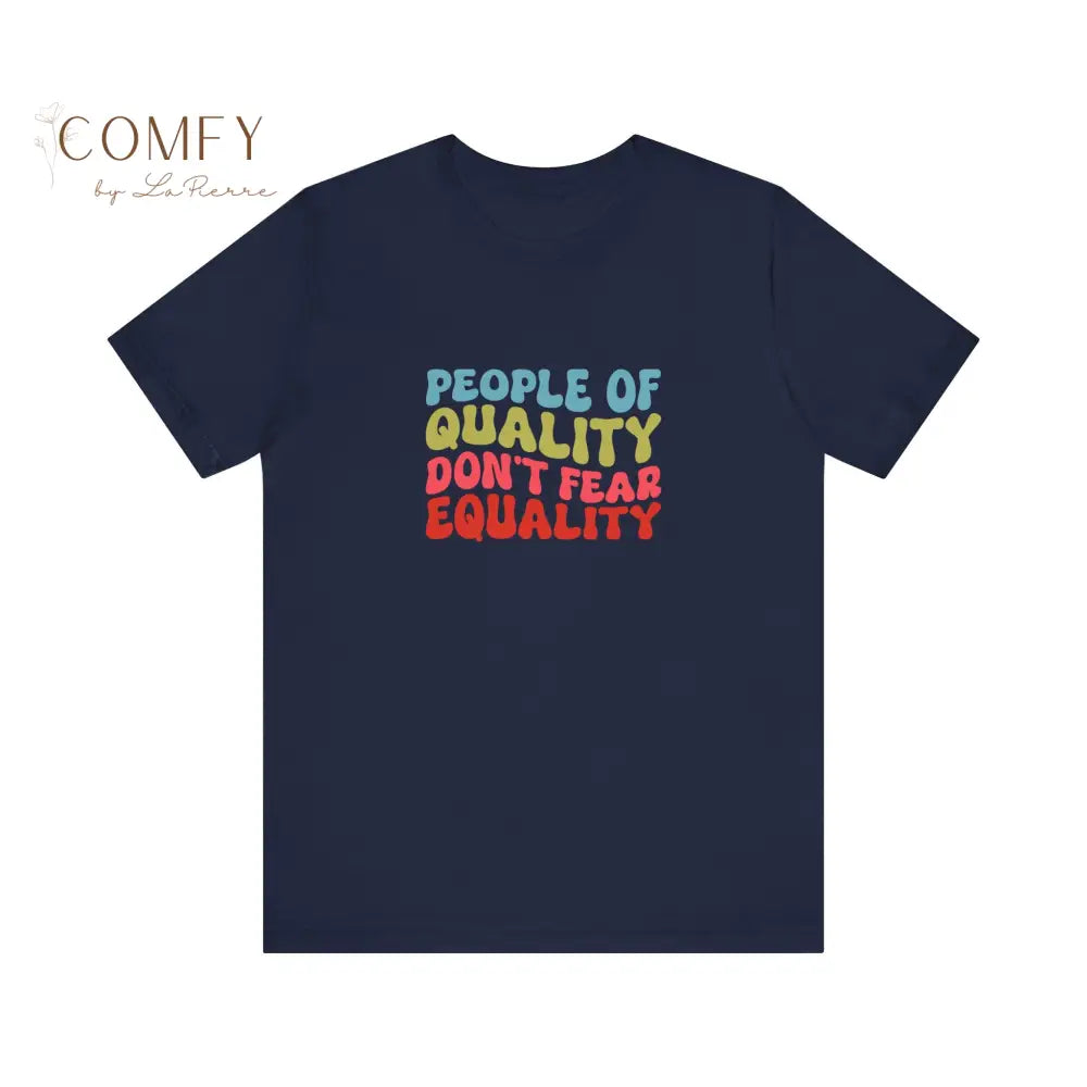 People of Quality Don’t Fear Equality Soft Unisex Short Sleeve T-Shirt (XS-4XL) Navy / S T-Shirt