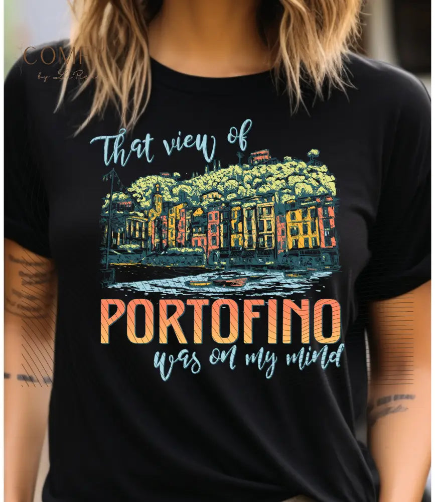 ’That View of Portofino Was on My Mind’ Vacation Tee - Unisex T-Shirt (S-4XL) T-Shirt