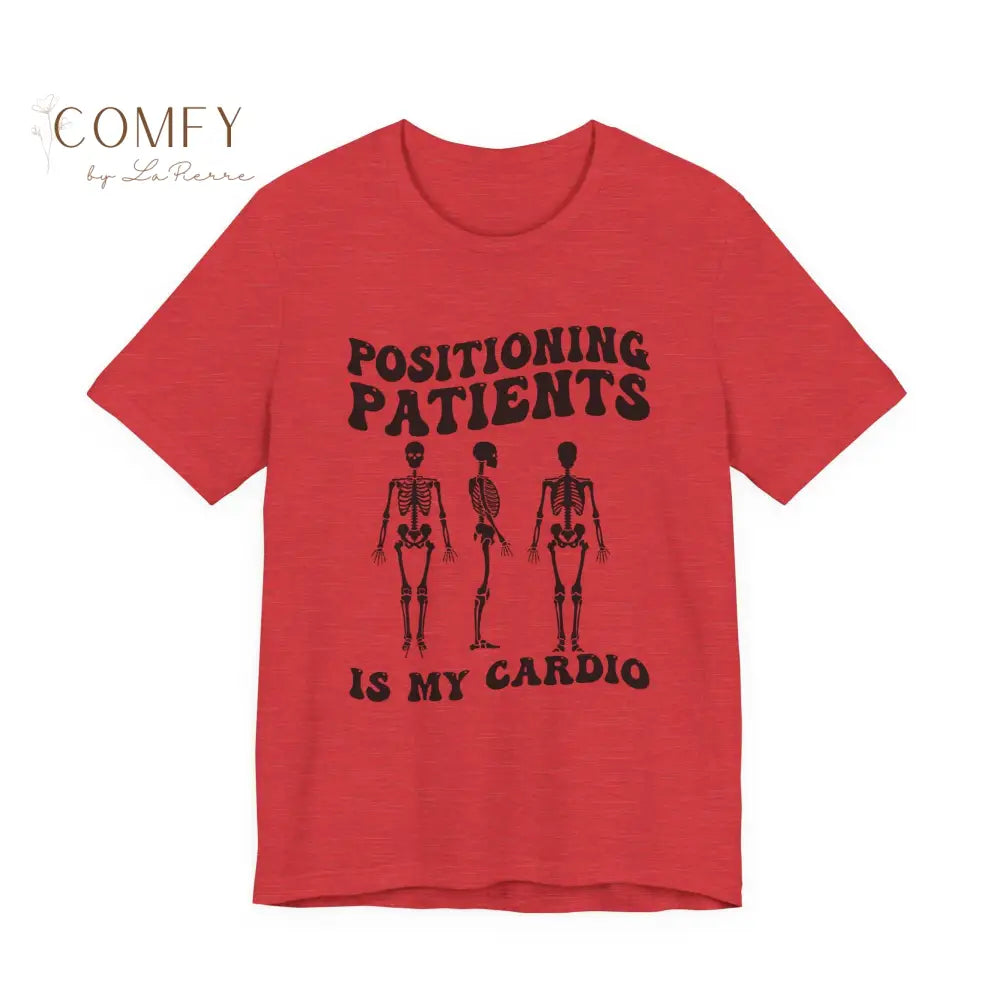 Positioning Patients Is My Cardio Shirt • X-Ray Tech Radiology Humor Tee • Unisex Jersey Short Sleeve T-Shirt (XS–5XL)
