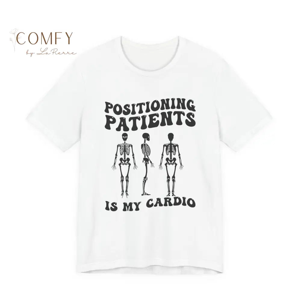 Positioning Patients Is My Cardio Shirt • X-Ray Tech Radiology Humor Tee • Unisex Jersey Short Sleeve T-Shirt (XS–5XL)