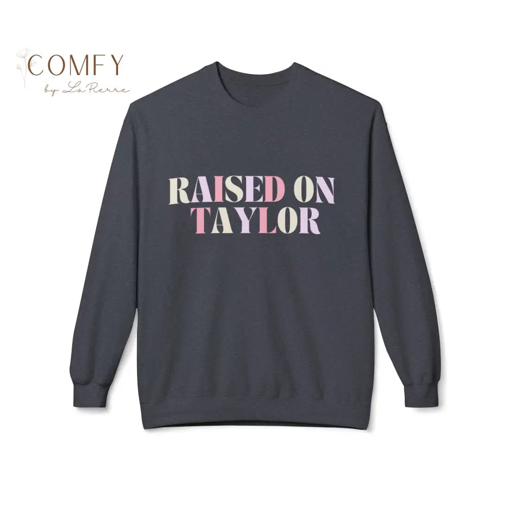 Raised on Taylor Sweatshirt • Cute Fan Crewneck • Cozy Softstyle Fleece Unisex Sweatshirt (S–4XL) Sweatshirt