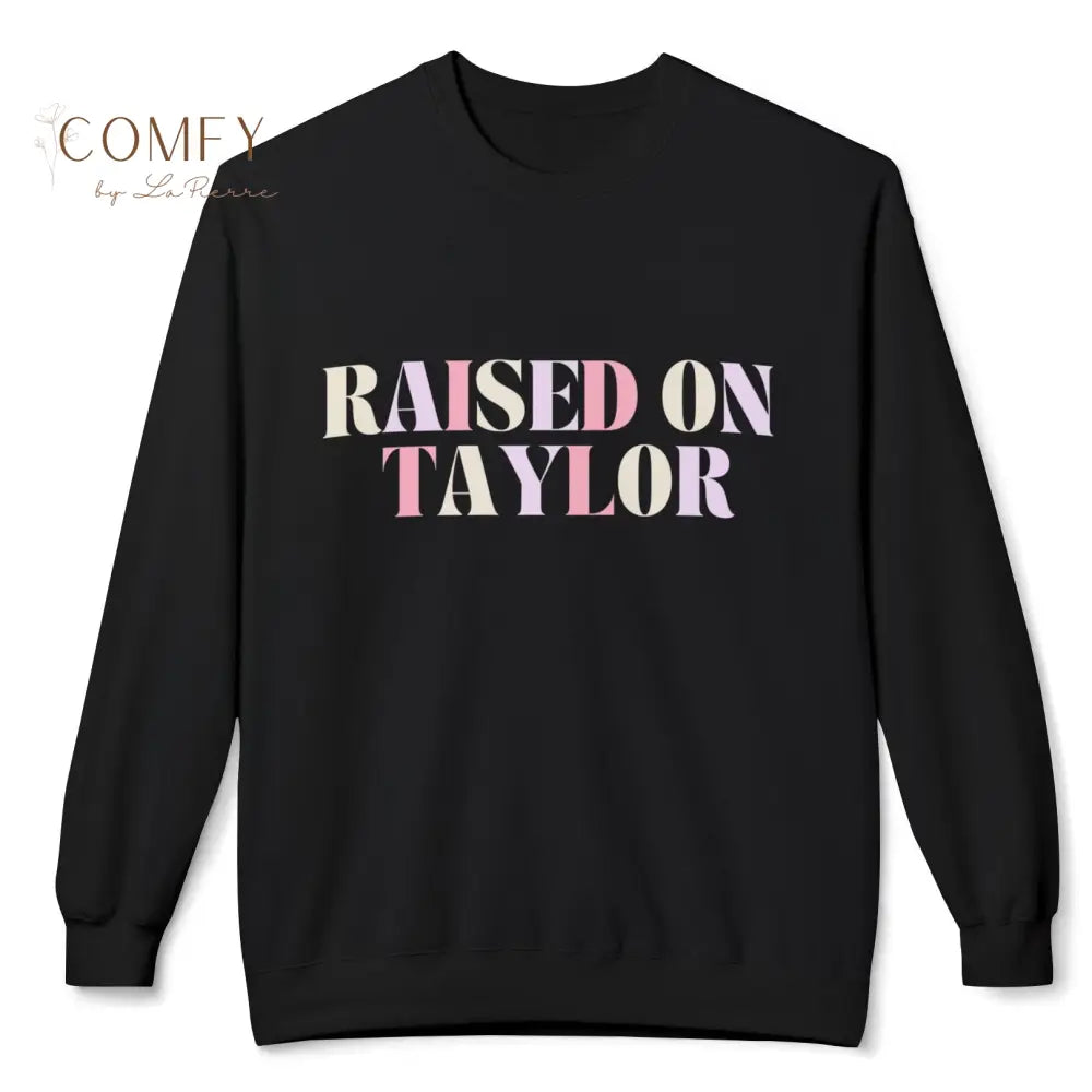 Raised on Taylor Sweatshirt • Cute Fan Crewneck • Cozy Softstyle Fleece Unisex Sweatshirt (S–4XL) Sweatshirt
