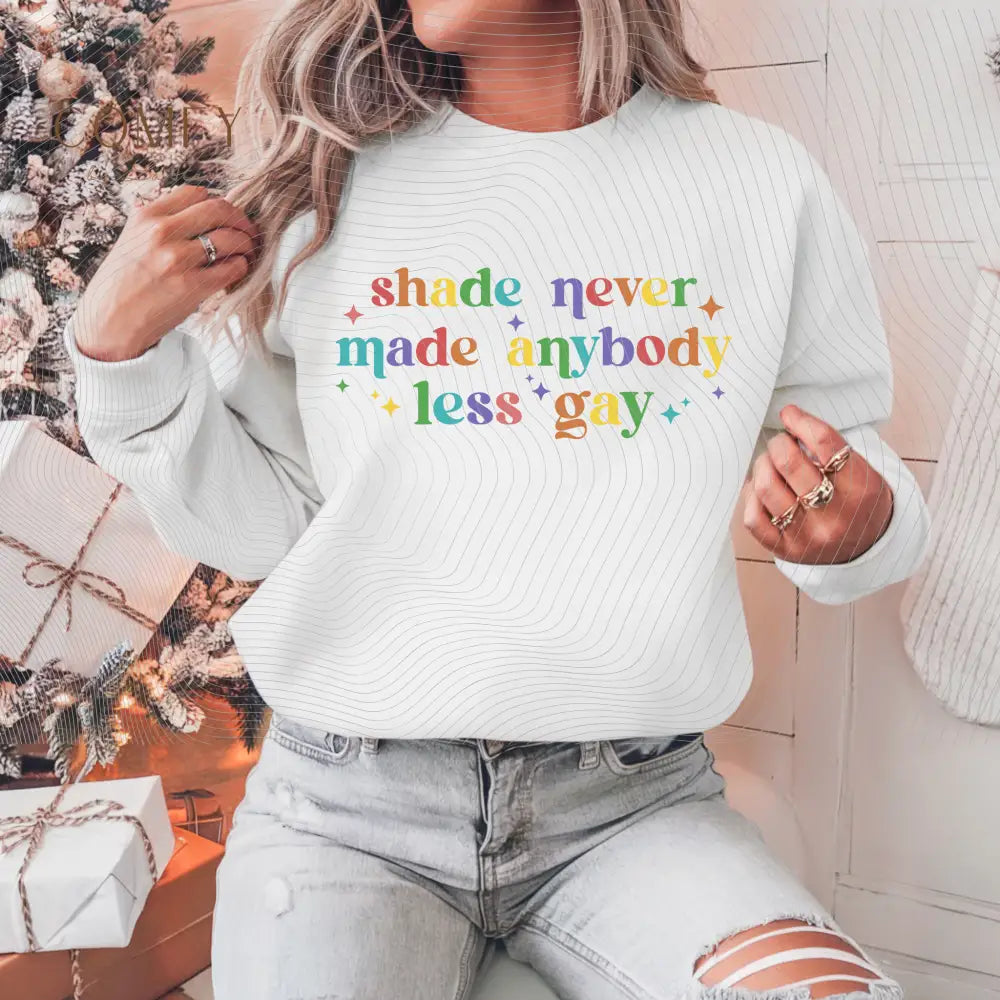 Shade Never Made Anybody Less Gay Pride Sweatshirt • LGBTQ+ Inclusive Quote Crewneck • Unisex Midweight Softstyle