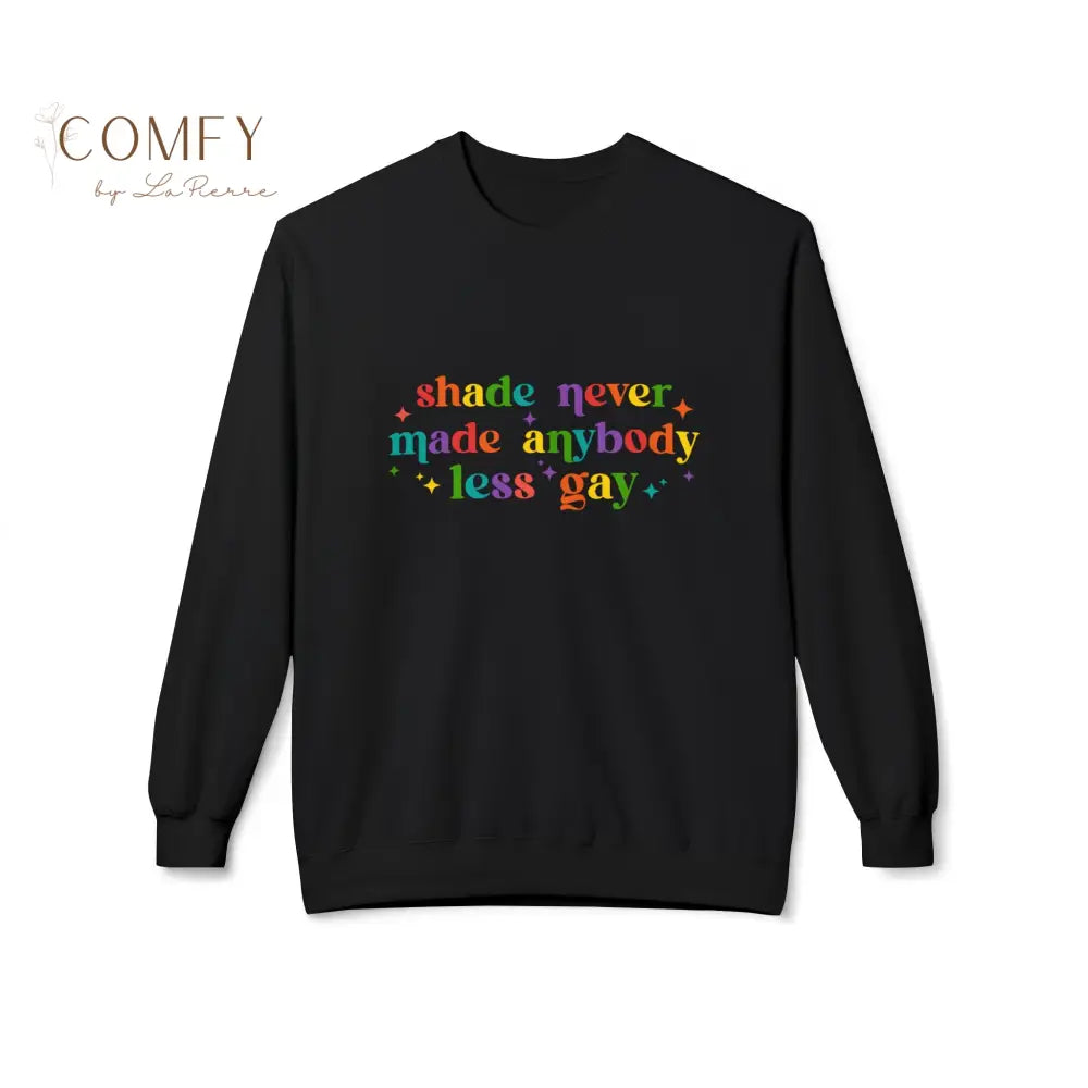 Shade Never Made Anybody Less Gay Pride Sweatshirt • LGBTQ+ Inclusive Quote Crewneck • Unisex Midweight Softstyle