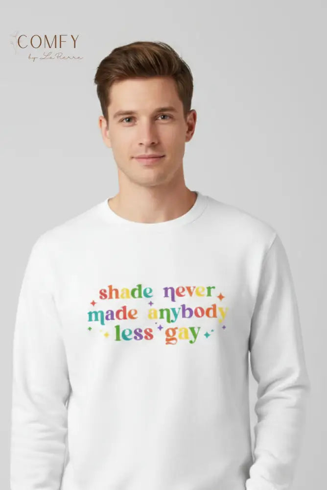 Shade Never Made Anybody Less Gay Pride Sweatshirt • LGBTQ+ Inclusive Quote Crewneck • Unisex Midweight Softstyle
