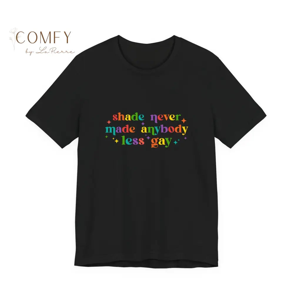Shade Never Made Anybody Less Gay Unisex Soft Short Sleeve Tee (XS-4XL) Pride shirt • LGBTQ+ Inclusive Quote T-shirt