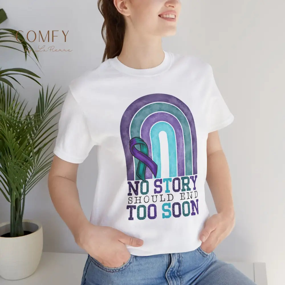 Suicide Prevention Shirt • “No Story Should End Too Soon” Awareness Tee • Unisex Support T-Shirt (S–3XL) T-Shirt