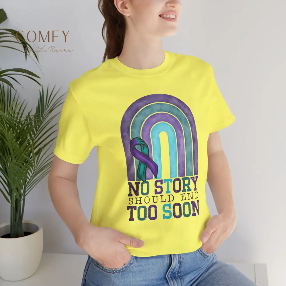 Suicide Prevention Shirt • “No Story Should End Too Soon” Awareness Tee • Unisex Support T-Shirt (S–3XL) T-Shirt